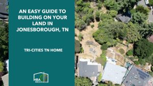 An Easy Guide to Building on Your Land in Jonesborough, TN