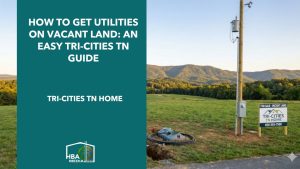 How to Get Utilities on Vacant Land: An Easy Tri-Cities TN Guide